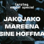 tanztag easter special:  JAKOJAKO, MAREENA, SABINE HOFFMANN