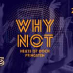 "why not?!" Heute ist doch Pfingsten