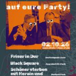 Scheisz auf eure Party! // BLACK SQUARE / SCHÖNER STERBEN MIT HEROIN UND KORN / FRISUR IN DUR