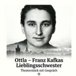 Ottla - Franz Kafkas Lieblingsschwester - Theaterstück nach dem Hörspiel von Petr Balajka
